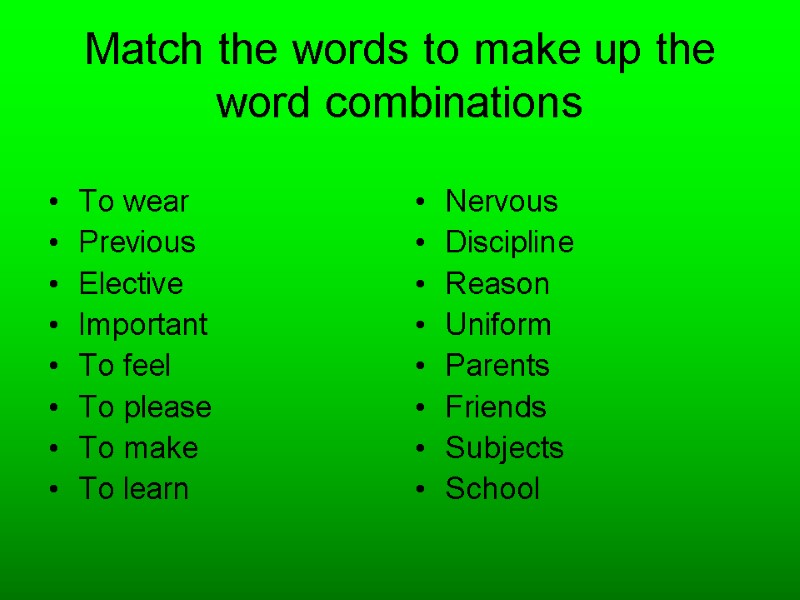 Match the words to make up the word combinations  To wear Previous Elective